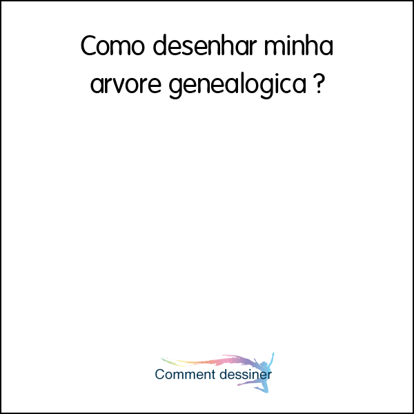 Como desenhar minha arvore genealogica